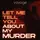 Let Me Tell You About My Murder