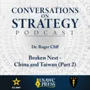 Conversations on Strategy Podcast – Ep 2 – Dr. Roger Cliff – Broken Nest - China and Taiwan (Part 2)