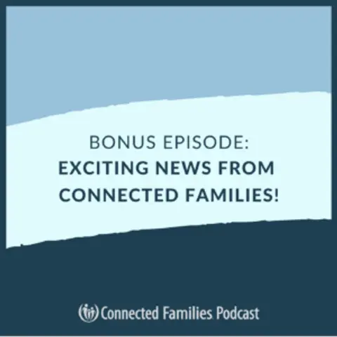 Bonus Episode: Exciting News from Connected Families!