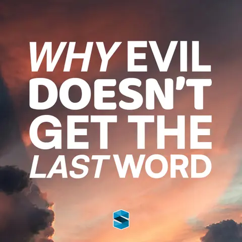 Why Evil Doesn’t Get The Last Word