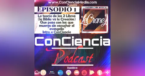 #1 | La Teoría de los 2 Libros [osea, la Biblia vs La Creación] y que pasa con aquellos que mueren sin escuchar el “Evangelio” y obvio, damos una intro a CCPod | ConCiencia Podcast