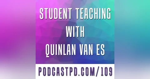Student Teaching with Quinlan Van Es - PPD109