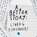 A Better Story: Living Differently