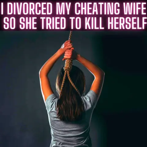 I Divorced My Cheating Wife So She Tried to Kill Herself