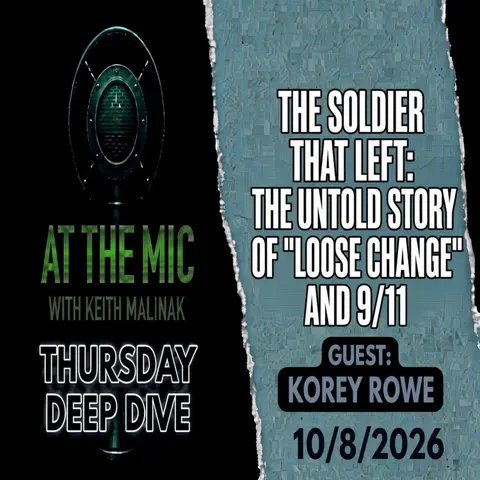 The Soldier That Left: The Untold Story of Loose Change and 9/11 - ATM Deep Dive - Guest Korey Rowe (10/8/2026)