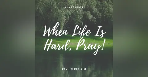 When Life Is Hard, Pray!