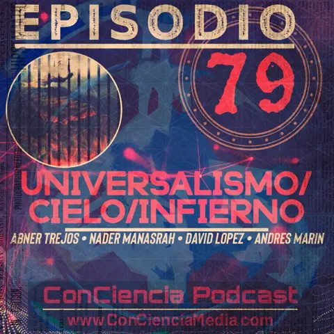 #79 | Universalismo/Cielo/Infierno con Abner Trejos (Cancionero Cristiano) y Nader Manasrah (Tu Tambien El Podcast) | ConCiencia Podcast