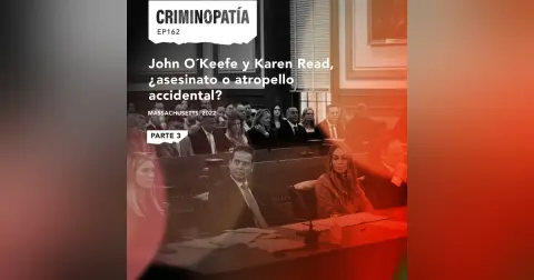 162. John O´Keefe y Karen Read, ¿asesinato o atropello accidental? - Parte 3