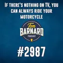 If there's nothing on TV, you can always ride your motorcycle - #2987