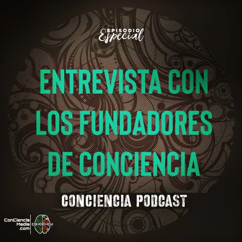 Bonus Podcast | Entrevista con los Fundadores de ConCiencia Entrevista con los Fundadores de ConCiencia | BONUS PODCAST