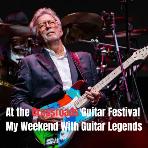 At the Crossroads Guitar Festival - My Weekend With Guitar Legends