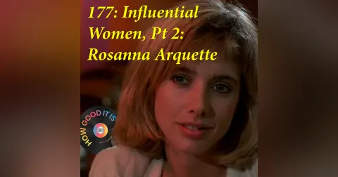 177: Influential Women, Pt.2–Rosanna Arquette