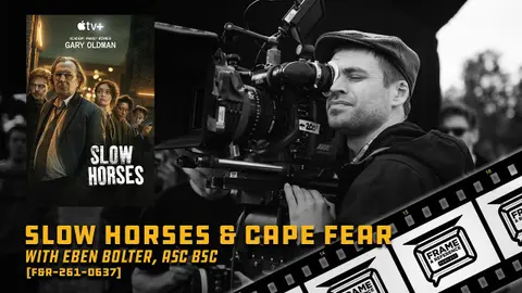 261: "Slow Horses" & "Cape Fear" Cinematographer Eben Bolter, ASC BSC