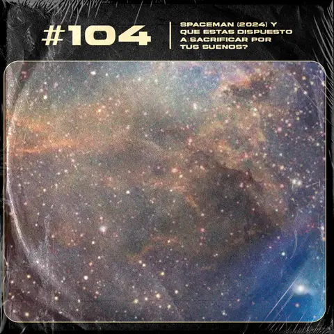 #104 | Spaceman (2024) y que estas dispuesto a Sacrificar por tus Sueños? | ConCiencia Podcast