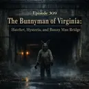 The Bunnyman of Virginia: Hatchet, Hysteria, and Bunny Man Bridge