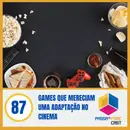 Games que mereciam uma adaptação no cinema – S07E87
