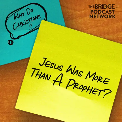 Why Do Christians Believe Jesus Was More Than A Prophet?