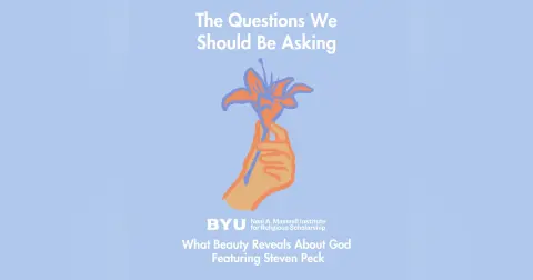Maxwell Institute Podcast #185: What beauty reveals about God, featuring Dr. Steve Peck