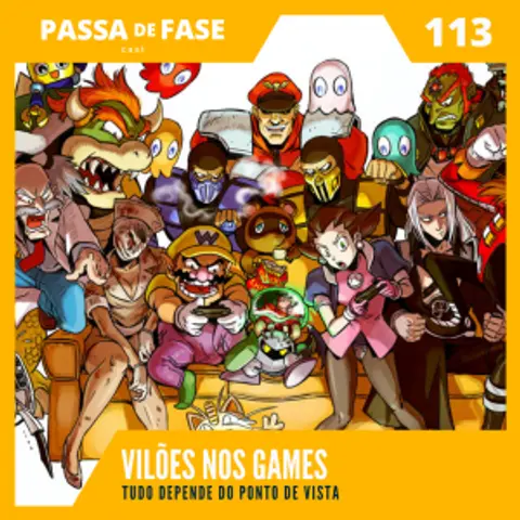Vilões no mundo dos games: Tudo depende do ponto de vista | E113
