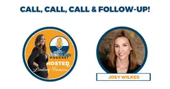 Ep. 13 Joey Wilkes - Call, Call, Call & Follow-Up!