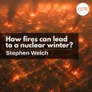265 - How fires can lead to a nuclear winter? with Stephen Welch