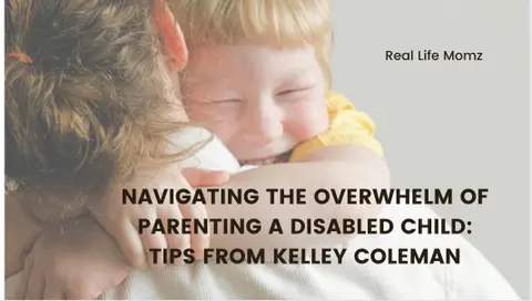 Navigating the Overwhelm of Parenting a Disabled Child: Tips from Kelley Coleman