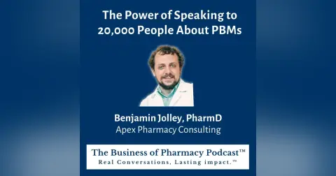 The Power of Speaking to 20,000 People About PBMs | Benjamin Jolley, PharmD  Apex Pharmacy Consulting