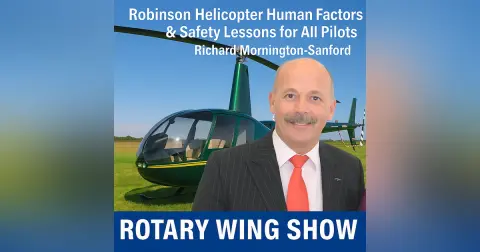 Robinson Helicopter Human Factors & Safety Lessons for All Pilots with Richard Mornington-Sanford