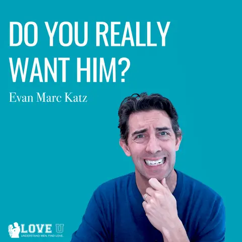 Do You Really Want Him? (Or Do You Just THINK You Do?)