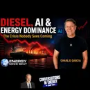 Diesel, AI, and Energy Dominance: Charlie Garcia on the Crisis Nobody Sees Coming