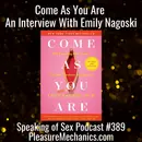 Come As You Are : An Interview With Emily Nagoski