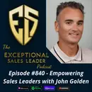 Empowering Sales Leaders with John Golden
