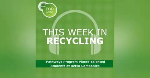 This Week in Recycling: Pathways Program Places Talented Students at ReMA Companies