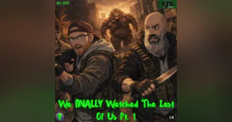 Episode 203: We FINALLY Watched The Last of Us (HBO) – Full Season 1 Review – Part 1