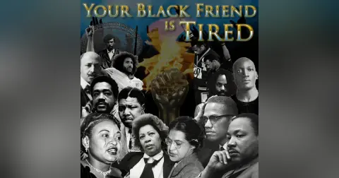 e114. Your Black Friend is Tired