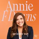 From Private Pain to Public Purpose: Annie F Downs on Grief, Joy, and Authentic Living | Part 2