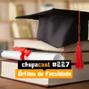 Episódio #227 – Órfãos de faculdade