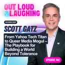 From Yahoo Tech Titan to Queer Media Mogul – The Playbook for Building a World Beyond Tolerance with Scott Gatz, CEO of Q.Digital