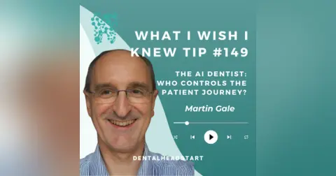 Tip #149 – The AI Dentist: Who Controls the Patient Journey? with Dr. Martin Gale