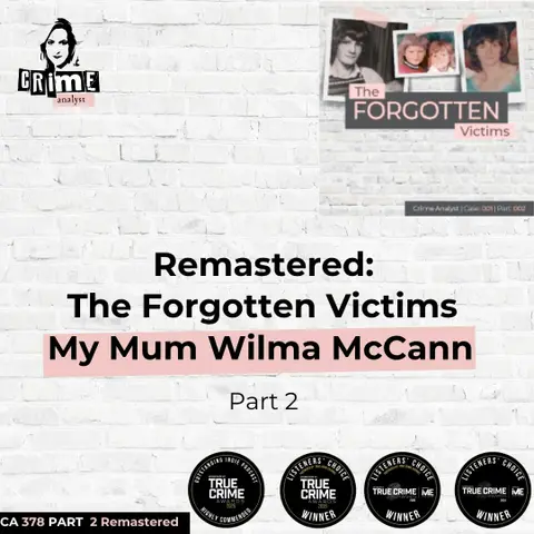 Ep 378 Remastered: The Forgotten Victims, My Mum Wilma McCann, Part 2