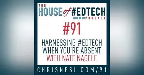 Harnessing #EdTech When You're Absent with Nate Nagele - HoET91