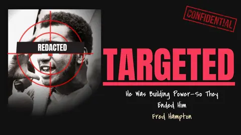 Targeted by Design: Fred Hampton, COINTELPRO & the Black Panthers
