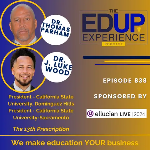 838: The 13th Prescription - with Dr. Thomas Parham, President, California State University, Dominguez Hills (CSUDH), & Dr. J. Luke Wood, President, California State University-Sacramento