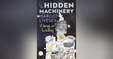 133 The Hidden Machinery - Discovering the Secrets of Fiction (with Margot Livesey)