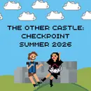 The Other Castle: Checkpoint Summer 2026
