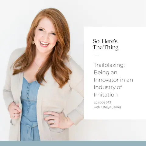 Episode 43: Trailblazing: Being an Innovator in an Industry of Imitation with Katelyn James