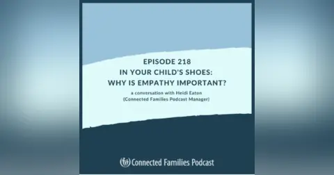 In Your Child's Shoes: Why Is Empathy Important?