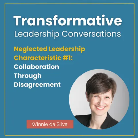 Neglected Leadership Characteristic #1: Collaboration Through Disagreement with Winnie da Silva