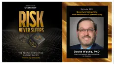 Episode #99 Quantum Computing and Healthcare Cybersecurity, with David Woska PhD, Chief Information Security Officer at Censinet