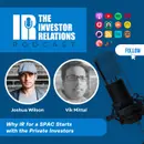 Why IR for a SPAC Starts with the Private Investors — Vik Mittal